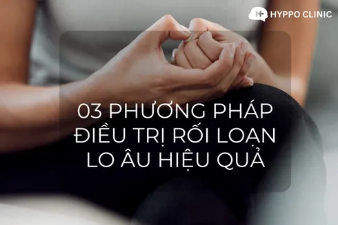 03 Phương pháp Điều trị Rối loạn Lo Âu Hiệu quả