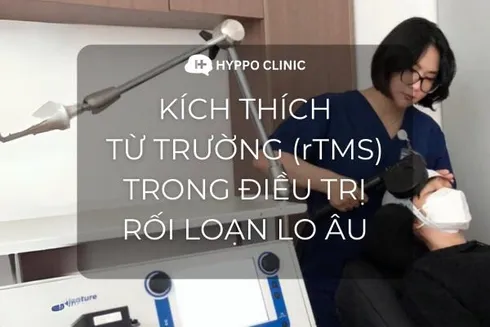 Kích thích từ trường xuyên sọ (TMS) trong điều trị Rối loạn lo âu