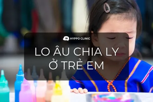 Rối loạn lo âu chia ly ở trẻ em